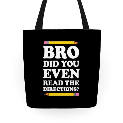 Bro Did You Even Read The Directions Teacher Tote