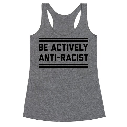 Be Actively Anti-Racist Racerback Tank Top