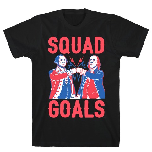 Squad Goals George Washington & Benjamin Franklin T-Shirt