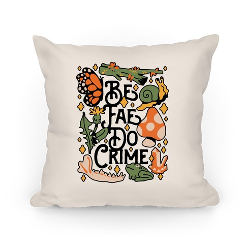 Be Fae Do Crime  Pillow