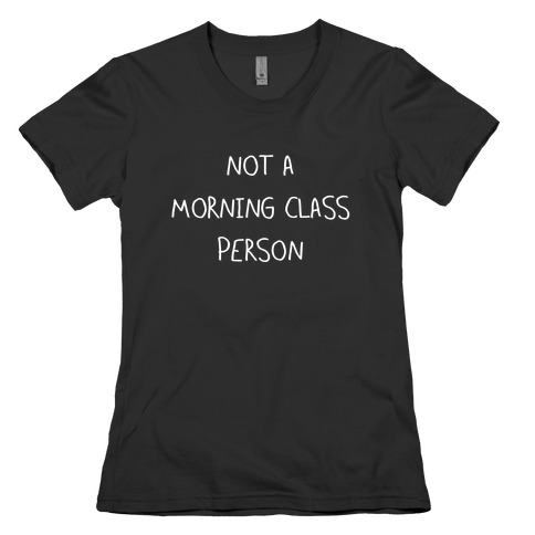 Not a Morning Class Person (white) Womens T-Shirt