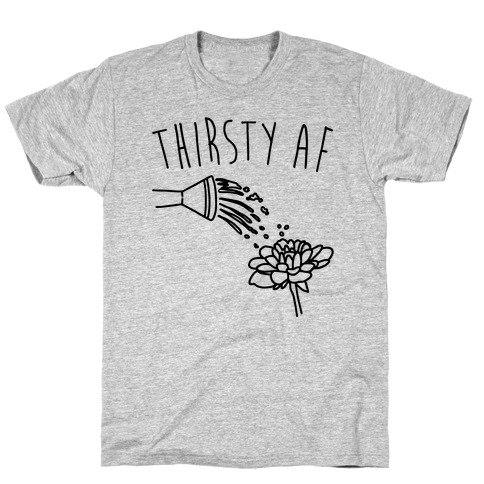 Thirsty Af T-Shirt