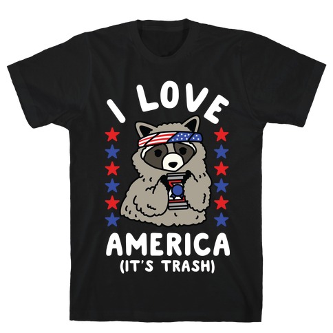 I Love America It's Trash Racoon T-Shirt
