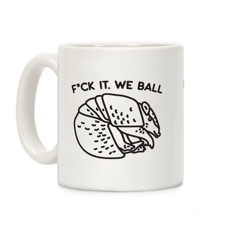 F*ck It, We Ball Armadillo Coffee Mug