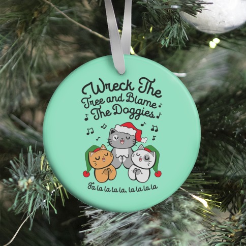 Wreck the Tree and Blame The Doggies Ornament