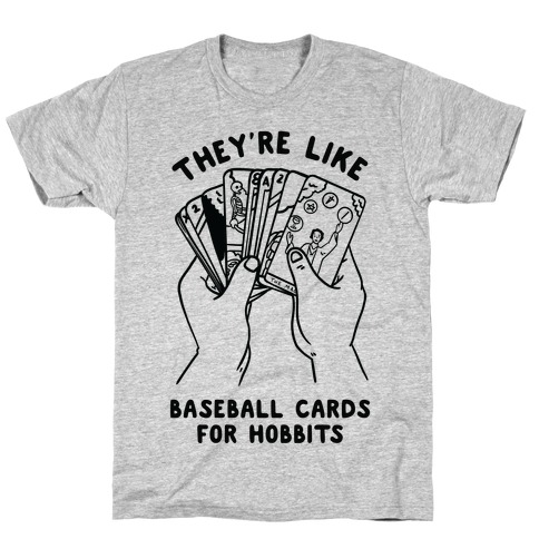 They're Like Baseball Cards for Hobbits T-Shirt