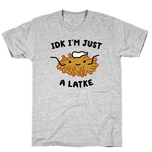 IDK I'm Just A Latke T-Shirt