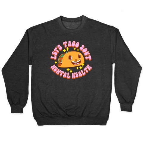 Let's Taco Bout Mental Health Pullover