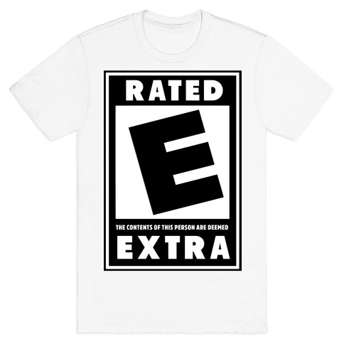 Rated E for Extra T-Shirt