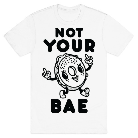 Not Your Bae Bagel T-Shirt