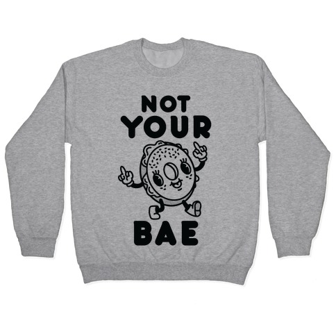 Not Your Bae Bagel Pullover