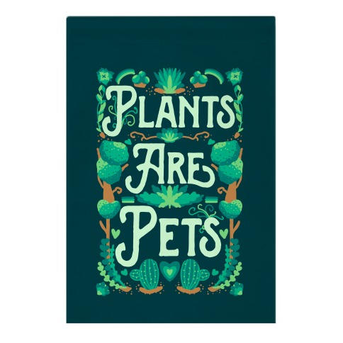 Plants Are Pets Garden Flag