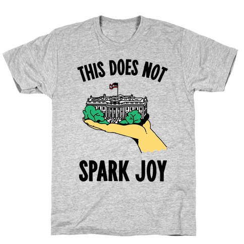 The White House Does Not Spark Joy T-Shirt