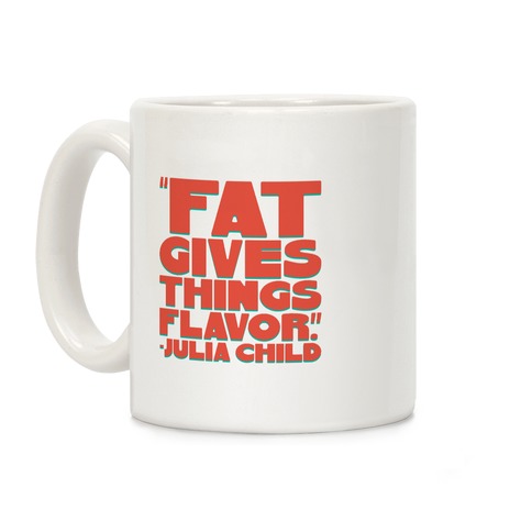 Fat Gives Things Flavor Julia Child Quote Coffee Mug