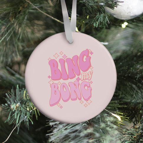 Bing My Bong Ornament