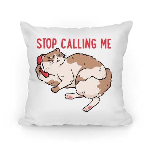 Stop (Cat) Calling Me Pillow