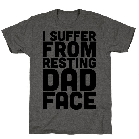 I Suffer From Resting Dad Face T-Shirt