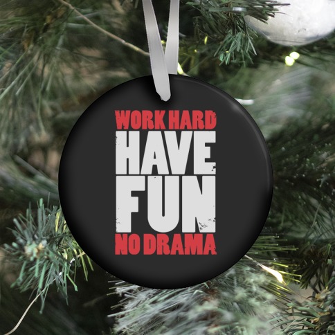 Work Hard, Have Fun, No Drama Ornament