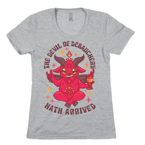 The Devil of Debauchery Hath Arrived Womens T-Shirt