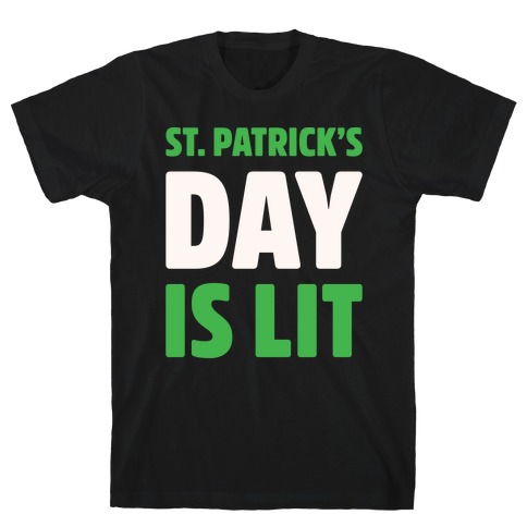 St. Patrick's Day Is Lit White Print T-Shirt