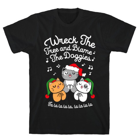 Wreck the Tree and Blame The Doggies T-Shirt