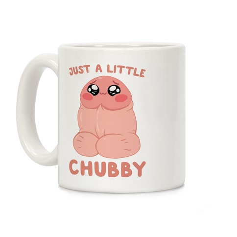 Just A Little Chubby Coffee Mug
