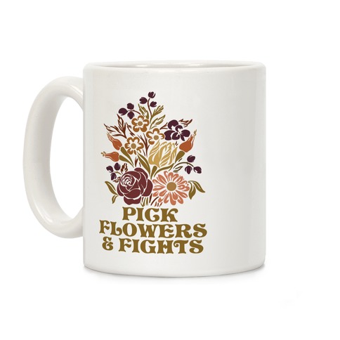 Pick Flowers & Fights Coffee Mug