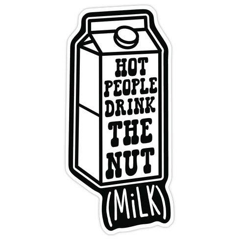 Hot People Drink The Nut (Milk) Die Cut Sticker