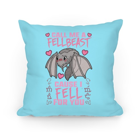 Call Me A Fellbeast Cause I Fell For You Pillow