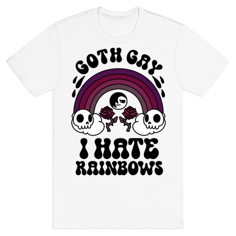 Goth Gay I Hate Rainbows T-Shirt