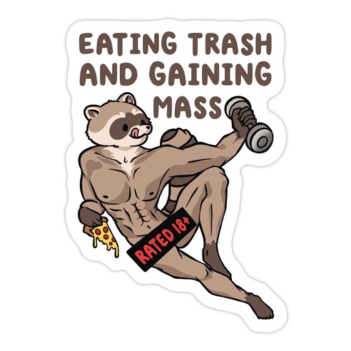 Eating Trash and Gaining Mass Die Cut Sticker
