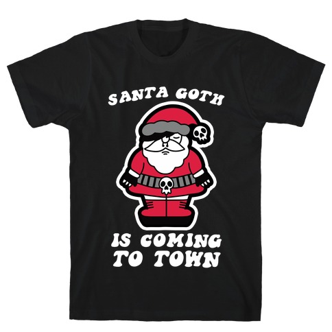 Santa Goth Is Coming To Town T-Shirt