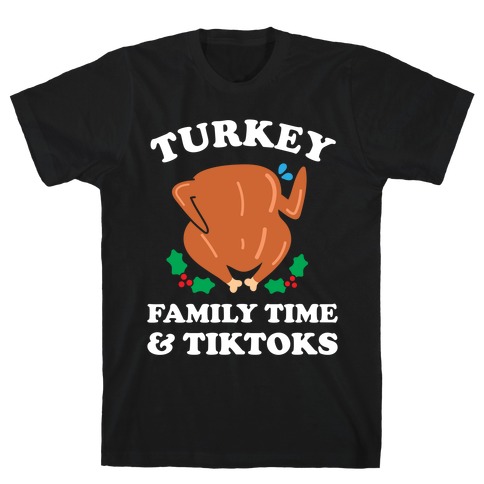 Turkey, Family Time & Tiktoks  T-Shirt
