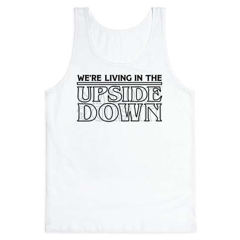 We're Living in the Upside Down Tank Top