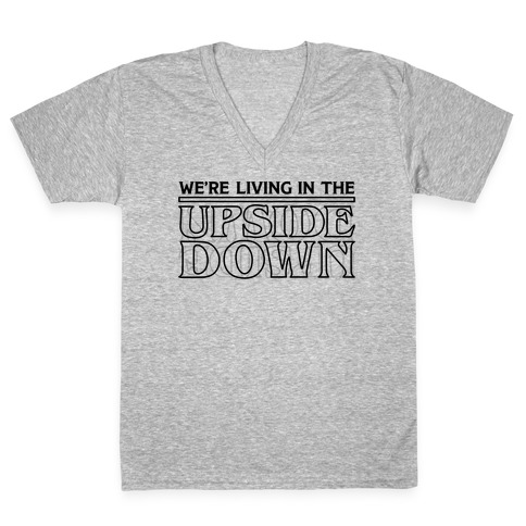 We're Living in the Upside Down V-Neck Tee Shirt