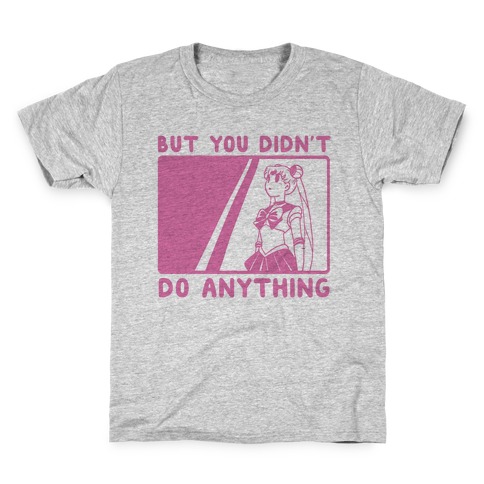 But You Didn't Do Anything - Sailor Moon (1 of 2 pair) Kids T-Shirt