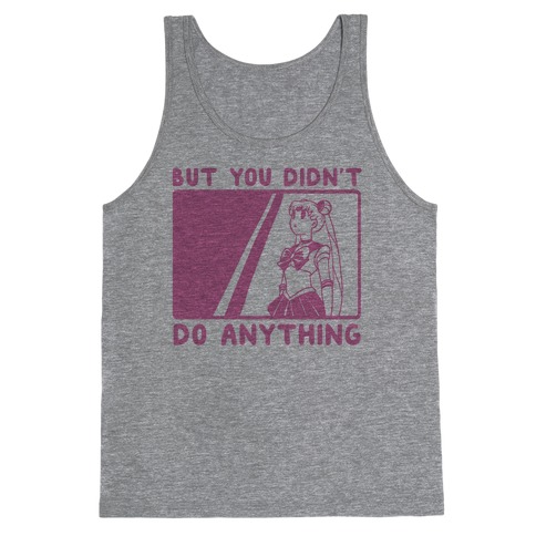 But You Didn't Do Anything - Sailor Moon (1 of 2 pair) Tank Top