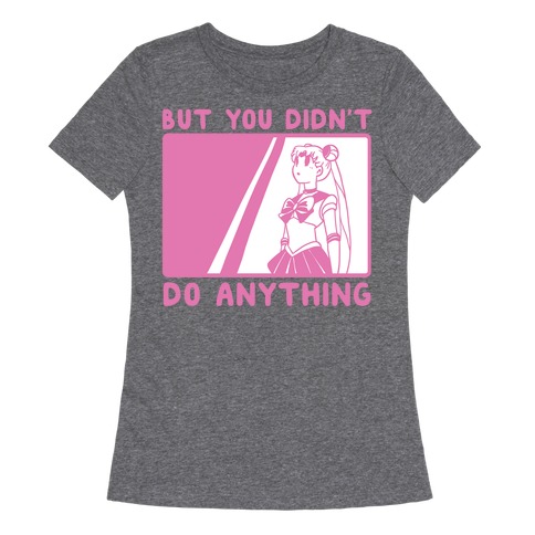 But You Didn't Do Anything - Sailor Moon (1 of 2 pair) T-Shirt | LookHUMAN