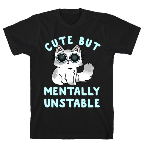 Cute But Mentally Unstable T-Shirt