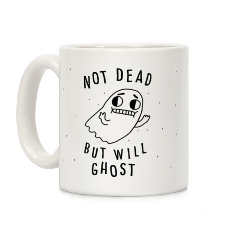Not Dead But Will Ghost Coffee Mug
