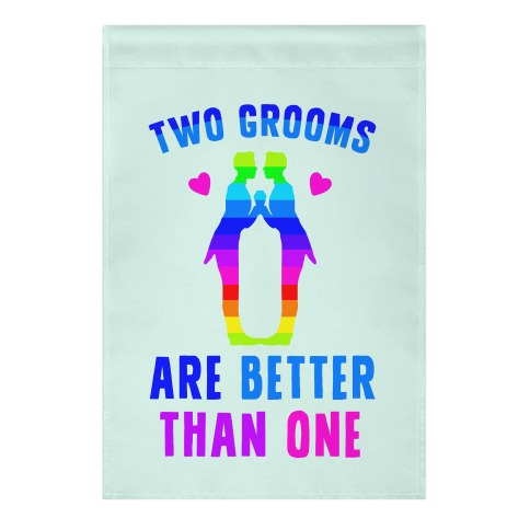 Two Grooms Are Better Than One Garden Flag