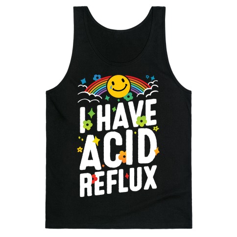 I Have Acid Reflux Tank Top