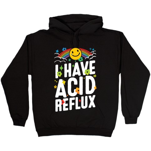 I Have Acid Reflux Hooded Sweatshirt