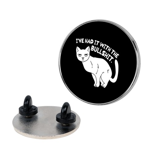 I've Had it with The Bullshit Cat Pin