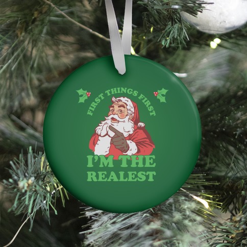 First Things First I'm The Realest (Fancy Santa) Ornament