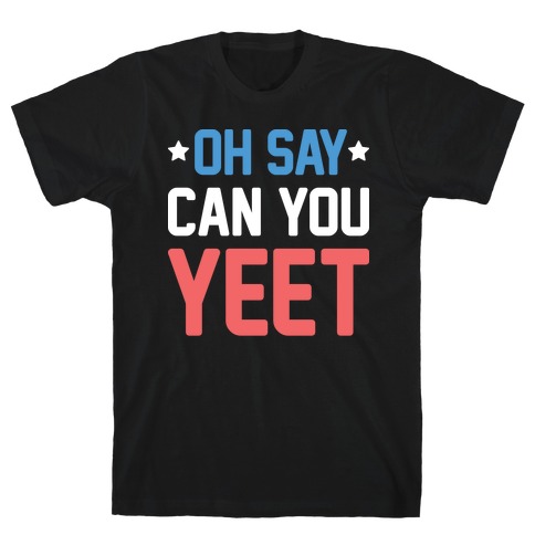 Oh Say Can You Yeet T-Shirt