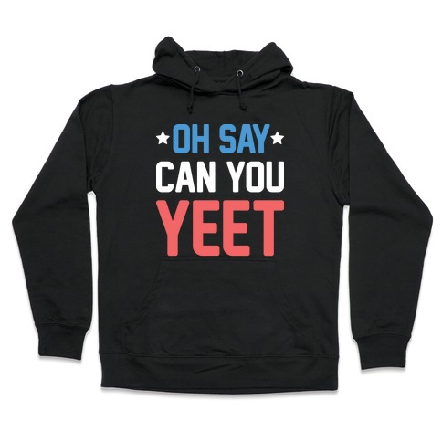 Oh Say Can You Yeet Hooded Sweatshirt