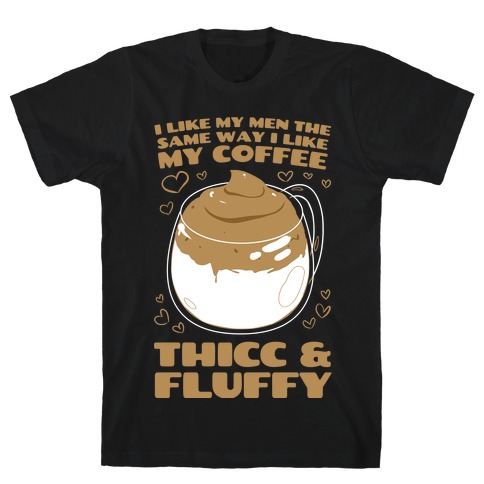 I Like My Coffee The Same Way I Like My Men T-Shirt