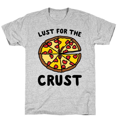Lust For The Crust T-Shirt