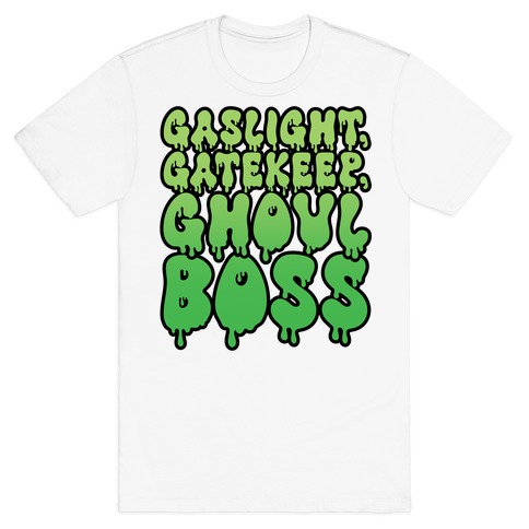 Gaslight Gatekeep Ghoulboss T-Shirt